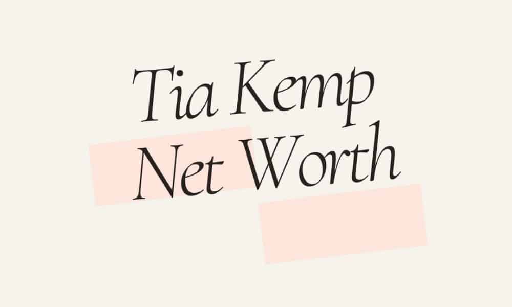 Tia Kemp net worth