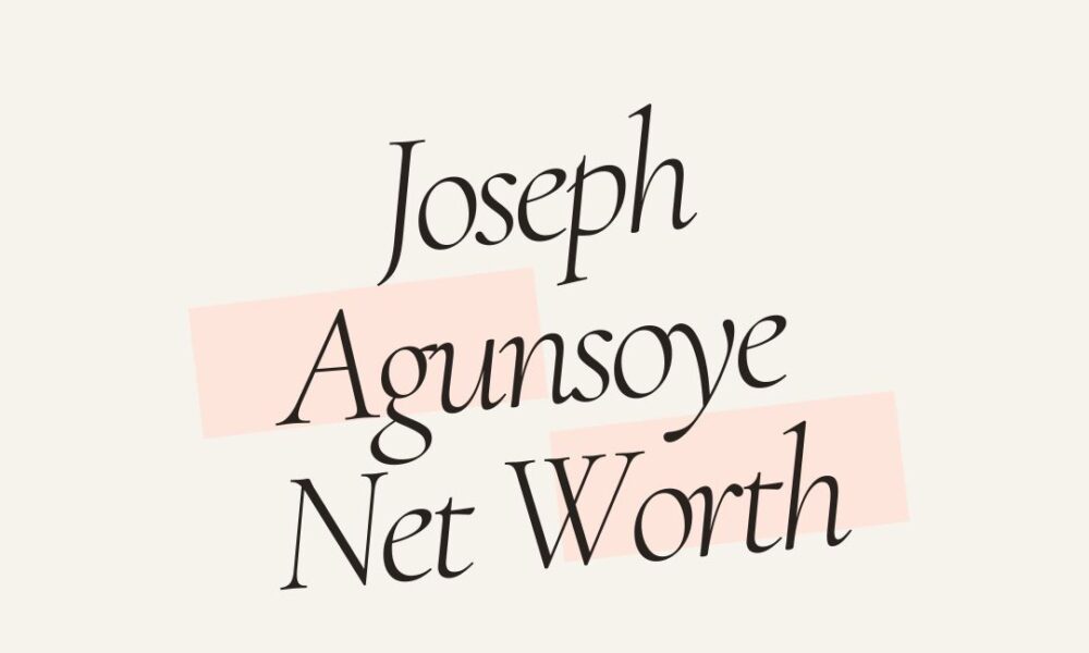 Joseph Agunsoye net worth 202