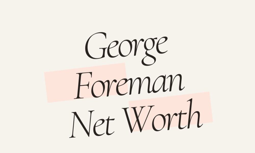 George Foreman net worth