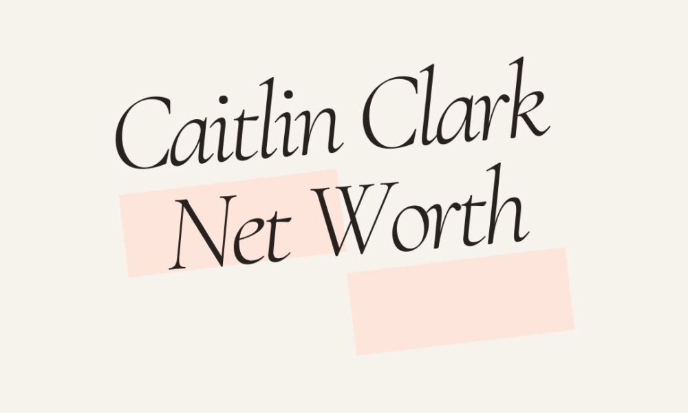 Caitlin Clark net worth